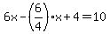6x-%286%2F4%29x%2B4=10