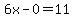 6x-0=11
