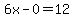 6x-0=12