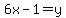 6x-1=y