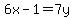 6x-1+=7y+