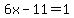 6x-11=1