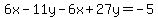 6x-11y-6x%2B27y=-5