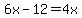 6x-12=4x