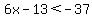 6x-13%3C-37