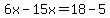 6x-15x=18-5
