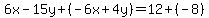 6x-15y%2B%28-6x%2B4y%29=12%2B%28-8%29