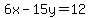 6x-15y=12