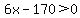 6x-170%3E0