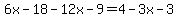 6x-18-12x-9=4-3x-3