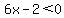 6x-2%3C0