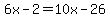 6x-2=10x-26