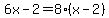6x-2=8%28x-2%29