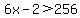 6x-2%3E256