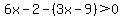6x-2-%283x-9%29%3E0