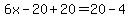 6x-20%2B20=+20-4+