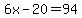 6x-20=94