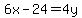 6x-24=4y