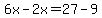 6x-2x=27-9