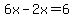 6x-2x=6