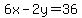 6x-2y=36
