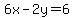 6x-2y=6
