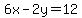 6x-2y+=+12+