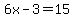 6x-3=15