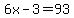 6x-3=93