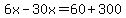 6x-30x=60%2B300