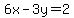 6x-3y+=+2+