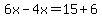 6x-4x=15%2B6