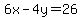 6x-4y=26