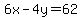 6x-4y=62
