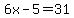 6x-5=31