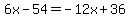 6x-54=-12x%2B36