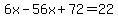 6x-56x%2B72=22