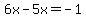 6x-5x=-1