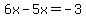 6x-5x=-3