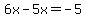 6x-5x=-5