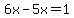 6x-5x=1