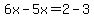 6x-5x=2-3