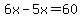6x-5x=60