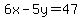 6x-5y=47
