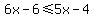 6x-6%3C=5x-4