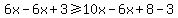 6x-6x%2B3+%3E=+10x-6x%2B8-3+