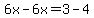 6x-6x=3-4