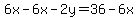 6x-6x-2y=36-6x