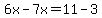 6x-7x=11-3