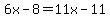 6x-8=+11x-11